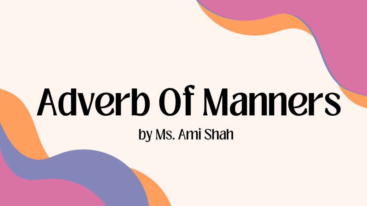 Adverb of Manners by Ms. Ami Shah