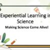 Experiential learning (teaching strategies in Science) by Ms. Ritu Madaan